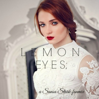 Lemon Eyes; a Sansa Stark fanmix