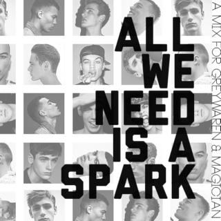 all we need is a spark