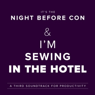 It's the Night Before Con & I'm Sewing in the Hotel