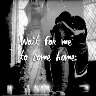 Wait for me to come home;