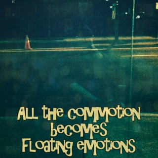 All the commotion becomes floating emotions [LP]
