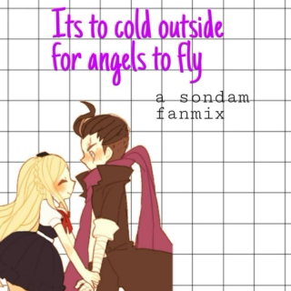 Its too cold outside, for angels to fly // SonDam