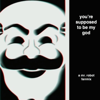 you're supposed to be my god