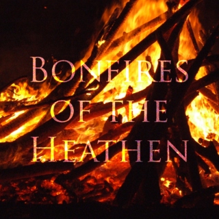 Bonfires of the Heathen