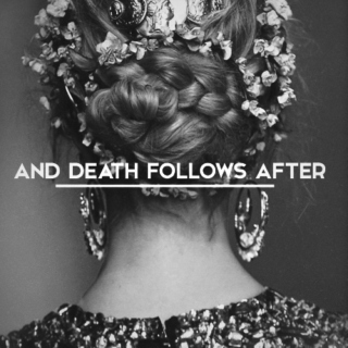 and death follows after