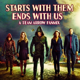 starts with them, ends with us; a team arrow fanmix