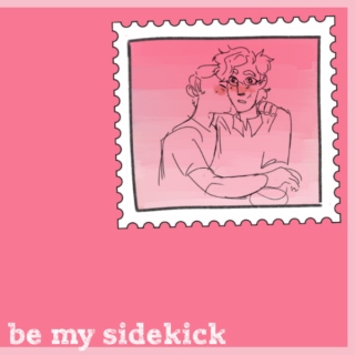 be my sidekick