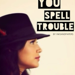 You Spell Trouble Playlist