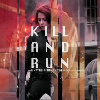 KILL AND RUN: a natalia romanova mix