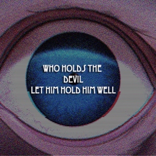 Who holds the devil let him hold him well