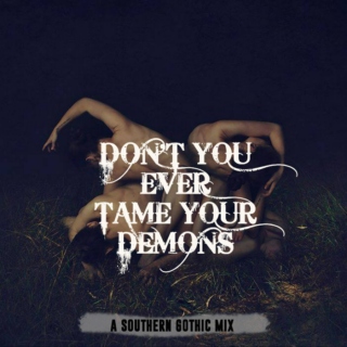 Don't You Ever Tame Your Demons