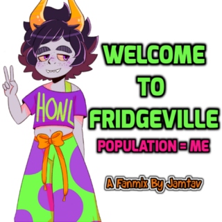 Welcome To Fridgeville; Population=me