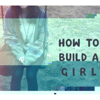 how to build a girl