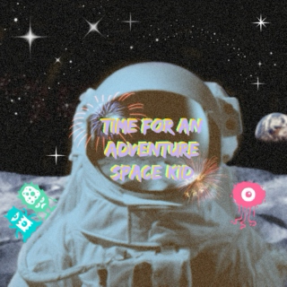 Time For An Adventure Space Kid
