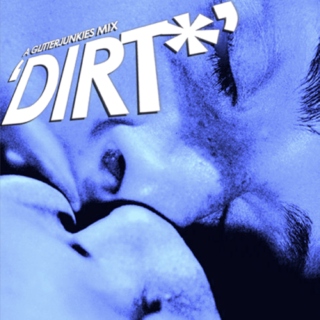 Dirt* - A Glitter Junkies Mix