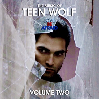 The Music of Teen Wolf: LOVE BE AFRAID (Volume 2)