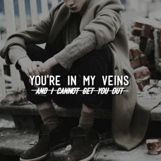  you're in my veins (and i cannot get you out)