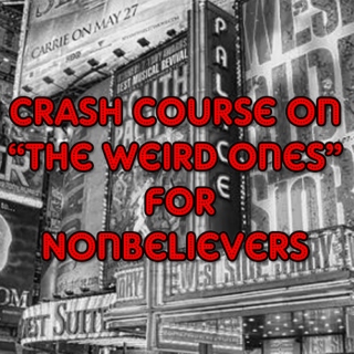 Crash Course on The Weird Ones for Nonbelievers