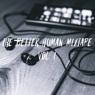 The Better Human Mixtape Vol. I 