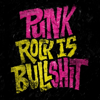 "Punk Rock is Bullshit"