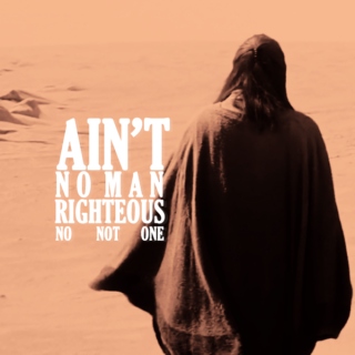 Ain't No Man Righteous (No Not One)