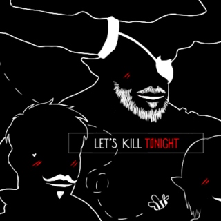 let's kill tonight