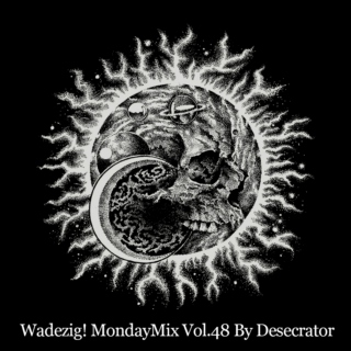 Wadezig! MondayMix vol.48 by Desecrator