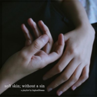 soft skin; without a sin