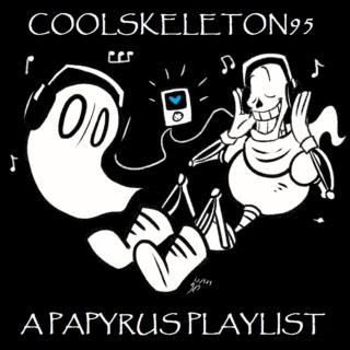 coolskeleton95, a Papyrus playlist