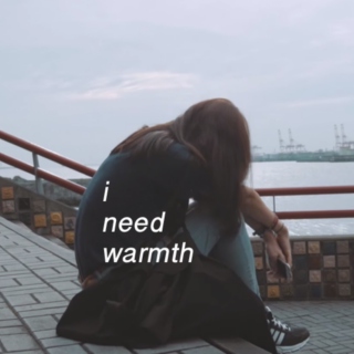 i need warmth
