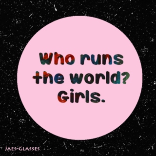 Who Runs the World? Girls.