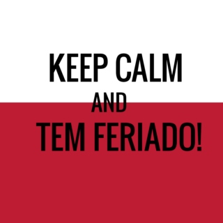 Keep Calm and Tem Feriado!