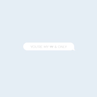 you're my ￦ & only