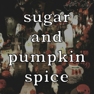 sugar and pumpkin spice