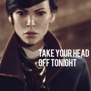 take your head off tonight.