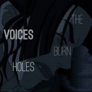 the voices burn holes