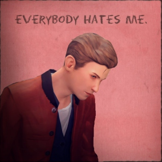 everybody hates me.