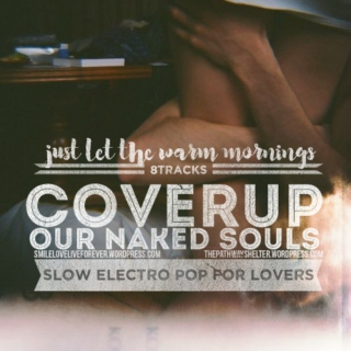  just let the warm mornings cover up our naked souls. slow electro pop for couples
