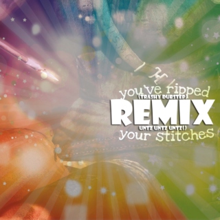 you've ripped your stitches (trashy dubstep remix)
