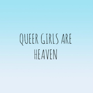 Queer Girls Are Heaven ✧