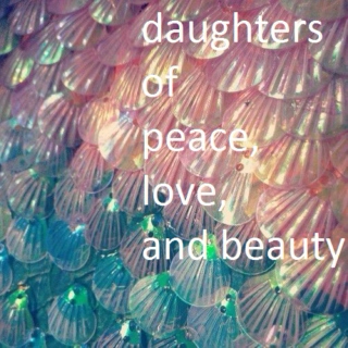 daughters of peace, love, and beauty