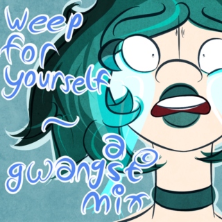 weep for yourself - a gwangst© mix