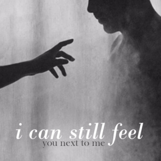 i can still feel you next to me