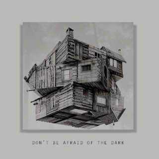don't be afraid of the dark