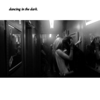 dancing in the dark.