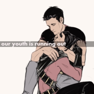 [our youth is running out]