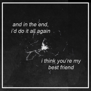 (i think you're my best friend)