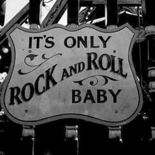 It's only rock and roll baby