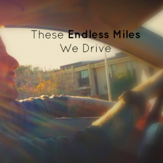 These Endless Miles We Drive 