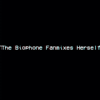 The Biophone Fanmixes Herself